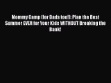 PDF Mommy Camp (for Dads too!): Plan the Best Summer EVER for Your Kids WITHOUT Breaking the