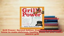 PDF  Grill Power Second Edition Everything you need to know to make delicious healthy meals PDF Full Ebook