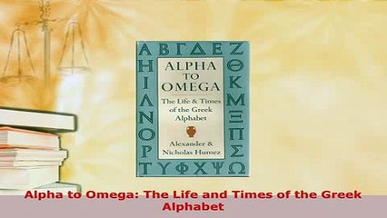 PDF  Alpha to Omega The Life and Times of the Greek Alphabet Read Full Ebook