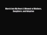 Download March Into My Heart: A Memoir of Mothers Daughters and Adoption  EBook