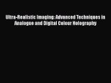 [Read Book] Ultra-Realistic Imaging: Advanced Techniques in Analogue and Digital Colour Holography