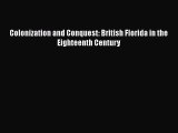 Download Colonization and Conquest: British Florida in the Eighteenth Century Free Books