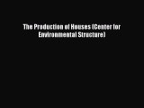 [Read Book] The Production of Houses (Center for Environmental Structure)  EBook