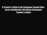 Read A Traveler's Guide to the Galapagos Islands (Non-Series Guidebooks) 4th Edition (Galapagos