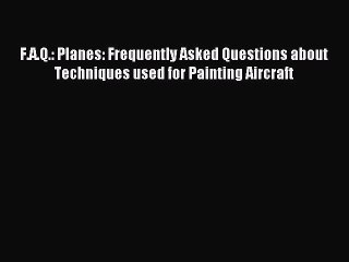 Download F.A.Q.: Planes: Frequently Asked Questions about Techniques used for Painting Aircraft