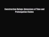 [Read Book] Construction Delays: Extensions of Time and Prolongation Claims  EBook