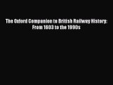 Read The Oxford Companion to British Railway History: From 1603 to the 1990s Ebook Free