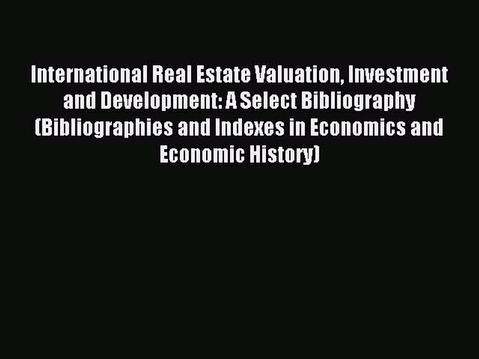 Read International Real Estate Valuation Investment and Development: A Select Bibliography