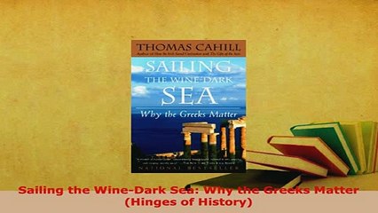 PDF  Sailing the WineDark Sea Why the Greeks Matter Hinges of History Read Full Ebook