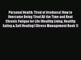 Read Personal Health: Tired of tiredness! How to Overcome Being Tired All the Time and Beat