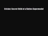 Download Cricket: Secret Child of a Sixties Supermodel  EBook