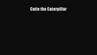 PDF Catie the Caterpillar  EBook