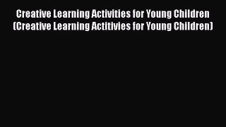 PDF Creative Learning Activities for Young Children (Creative Learning Actitivies for Young