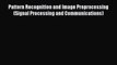 [Read Book] Pattern Recognition and Image Preprocessing (Signal Processing and Communications)