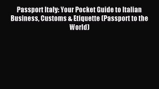 Read Passport Italy: Your Pocket Guide to Italian Business Customs & Etiquette (Passport to