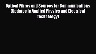 [Read Book] Optical Fibres and Sources for Communications (Updates in Applied Physics and Electrical