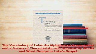 PDF  The Vocabulary of Luke An Alphabetical Presentation and a Survey of Characteristic and Download Online