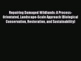 [Read Book] Repairing Damaged Wildlands: A Process-Orientated Landscape-Scale Approach (Biological