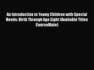 PDF An Introduction to Young Children with Special Needs: Birth Through Age Eight (Available
