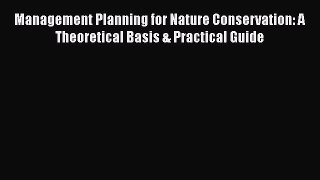 [Read Book] Management Planning for Nature Conservation: A Theoretical Basis & Practical Guide