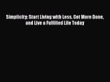 Read Simplicity: Start Living with Less Get More Done and Live a Fulfilled Life Today Ebook