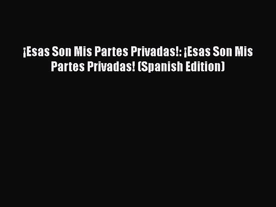 PDF ¡Esas Son Mis Partes Privadas!: ¡Esas Son Mis Partes Privadas! (Spanish Edition)  EBook