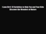 PDF I Love Dirt!: 52 Activities to Help You and Your Kids Discover the Wonders of Nature  Read