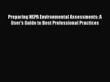 [Read Book] Preparing NEPA Environmental Assessments: A User's Guide to Best Professional Practices