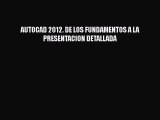 [Read Book] AUTOCAD 2012. DE LOS FUNDAMENTOS A LA PRESENTACION DETALLADA  EBook