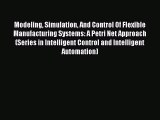 [Read Book] Modeling Simulation And Control Of Flexible Manufacturing Systems: A Petri Net