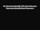 [Read Book] The Illustrated AutoCAD 2010 Quick Reference (Illustrated AutoCAD Quick Reference)