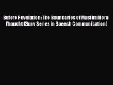 [Read Book] Before Revelation: The Boundaries of Muslim Moral Thought (Suny Series in Speech