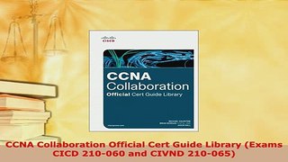 PDF  CCNA Collaboration Official Cert Guide Library Exams CICD 210060 and CIVND 210065 Read Online