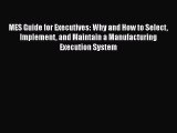 [Read Book] MES Guide for Executives: Why and How to Select Implement and Maintain a Manufacturing