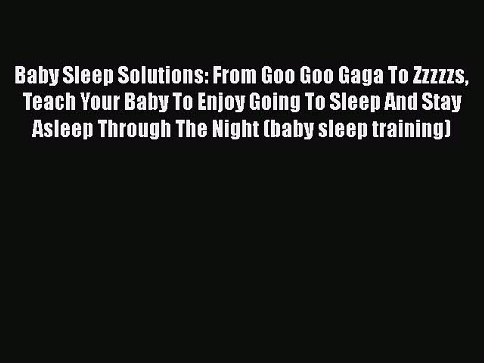 Download Baby Sleep Solutions: From Goo Goo Gaga To Zzzzzs Teach Your Baby To Enjoy Going To