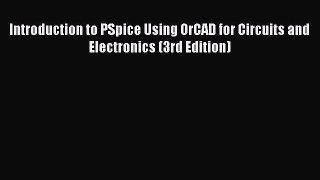 [Read Book] Introduction to PSpice Using OrCAD for Circuits and Electronics (3rd Edition) Free