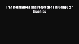 [Read Book] Transformations and Projections in Computer Graphics  EBook