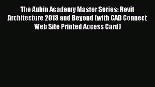 [Read Book] The Aubin Academy Master Series: Revit Architecture 2013 and Beyond (with CAD Connect