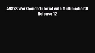 [Read Book] ANSYS Workbench Tutorial with Multimedia CD Release 12 Free PDF