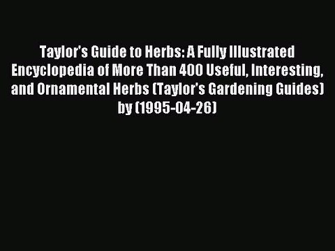 Read Taylor's Guide to Herbs: A Fully Illustrated Encyclopedia of More Than 400 Useful Interesting