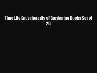 Read Time Life Encyclopedia of Gardening Books Set of 20 Ebook Free