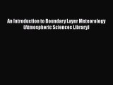[Read Book] An Introduction to Boundary Layer Meteorology (Atmospheric Sciences Library)  Read