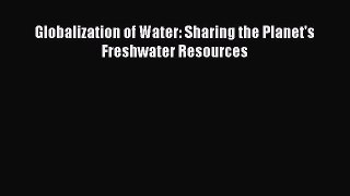 [Read Book] Globalization of Water: Sharing the Planet's Freshwater Resources  EBook