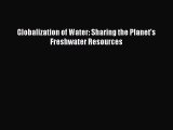 [Read Book] Globalization of Water: Sharing the Planet's Freshwater Resources  EBook