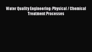 [Read Book] Water Quality Engineering: Physical / Chemical Treatment Processes  EBook