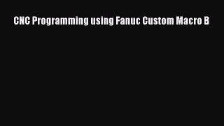 [Read Book] CNC Programming using Fanuc Custom Macro B Free PDF
