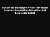 [Read Book] Construction and Design of Prestressed Concrete Segmental Bridges (Wiley Series