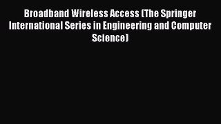 [Read Book] Broadband Wireless Access (The Springer International Series in Engineering and