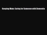 PDF Keeping Mum: Caring for Someone with Dementia Free Books