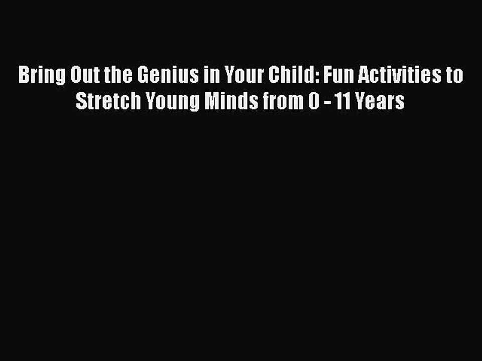 Download Bring Out the Genius in Your Child: Fun Activities to Stretch Young Minds from 0 -